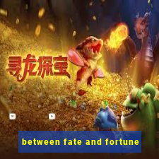 between fate and fortune